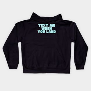 text me when you land Kids Hoodie